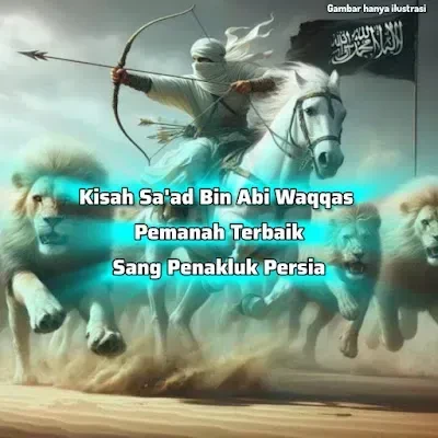 Sa’ad bin Abi Waqqash - Sejarah yang Lembut Hati