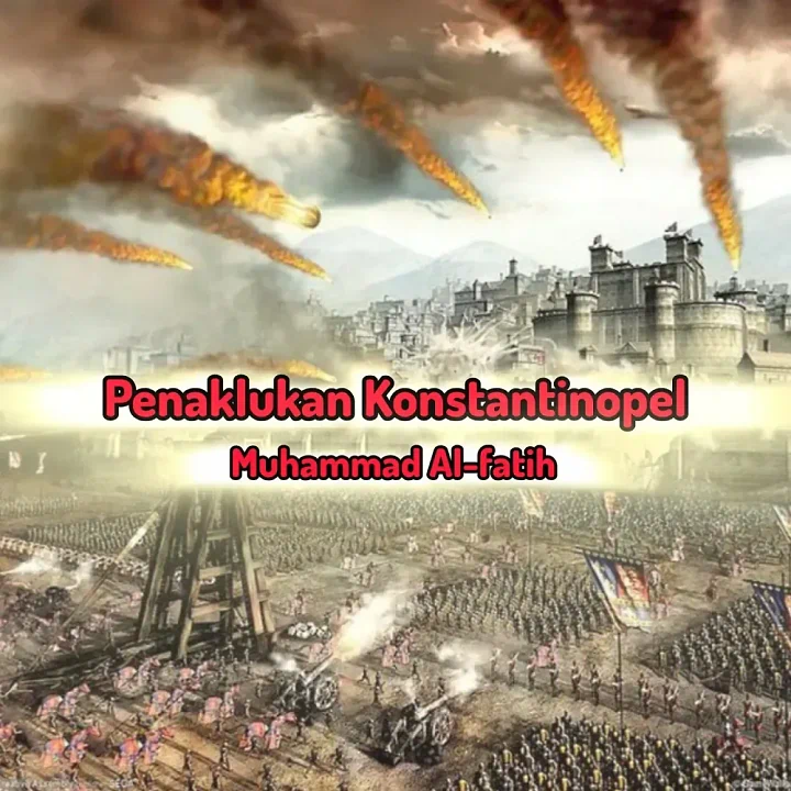 Kisah Mehmed II Al-Fatih - Penakluk Konstantinopel