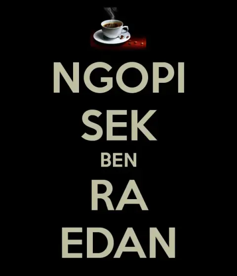Ngopi Sek Ben Ra Edan: Menjaga Waras dengan Segelas Kopi