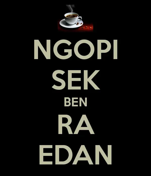 Ngopi Sek Ben Ra Edan: Menjaga Waras dengan Segelas Kopi