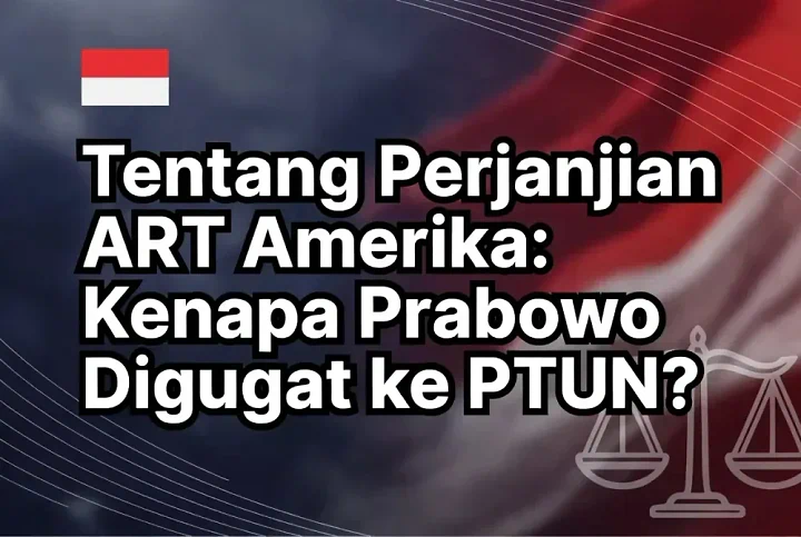 Tentang Perjanjian ART Amerika: Kenapa Presiden Prabowo Digugat ke PTUN?