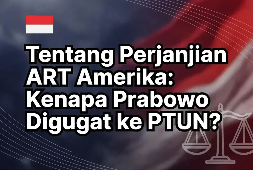 Tentang Perjanjian ART Amerika: Kenapa Presiden Prabowo Digugat ke PTUN?