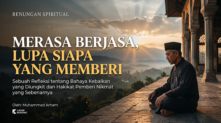 Merasa Berjasa dan Lupa Hakikat Pemberi Nikmat