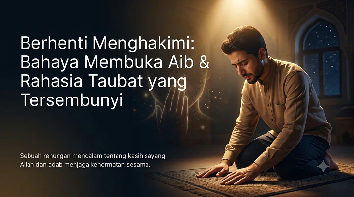 Berhenti Menghakimi: Bahaya Membuka Aib dan Rahasia Taubat yang Tersembunyi